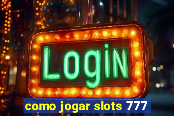 como jogar slots 777