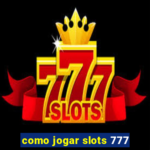 como jogar slots 777