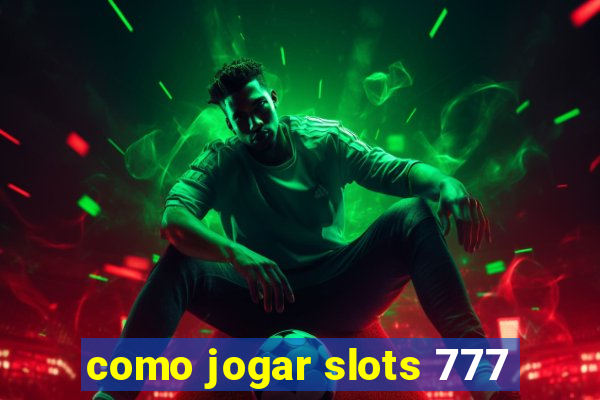 como jogar slots 777