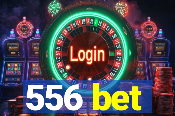 556 bet