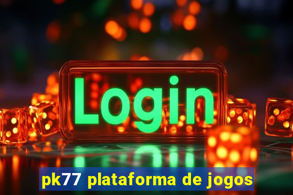 pk77 plataforma de jogos