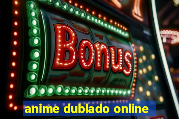 anime dublado online