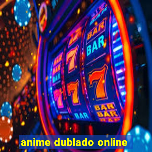 anime dublado online