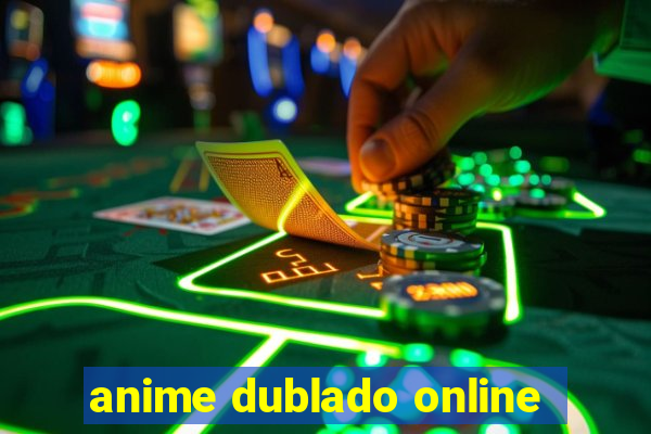 anime dublado online