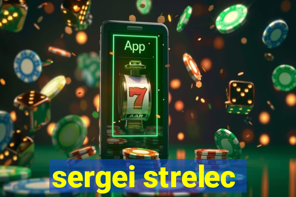 sergei strelec