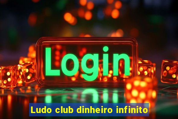 Ludo club dinheiro infinito