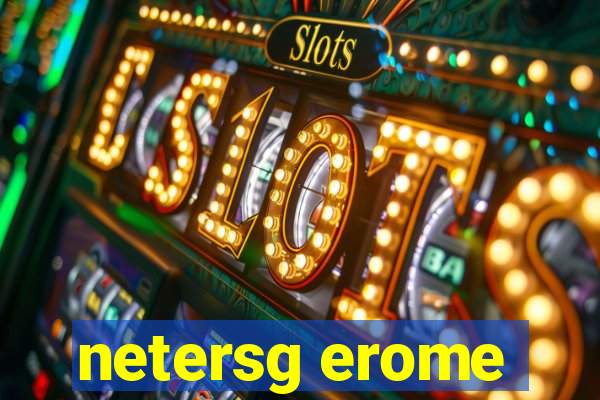 netersg erome