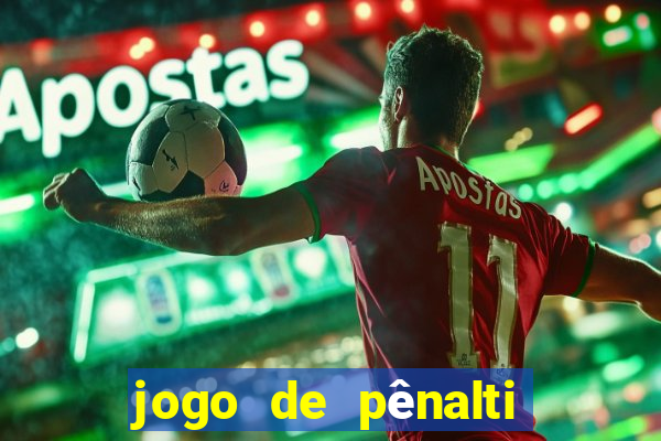 jogo de pênalti que ganha dinheiro