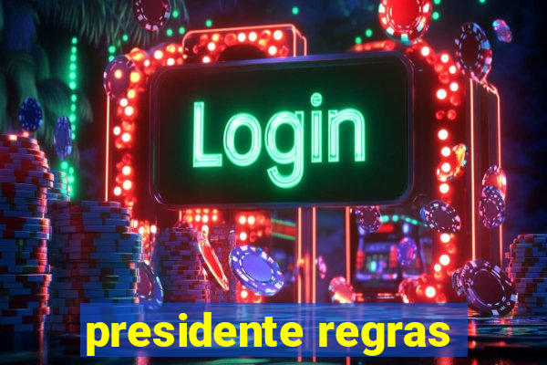 presidente regras