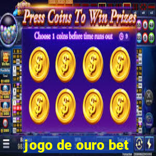 jogo de ouro bet