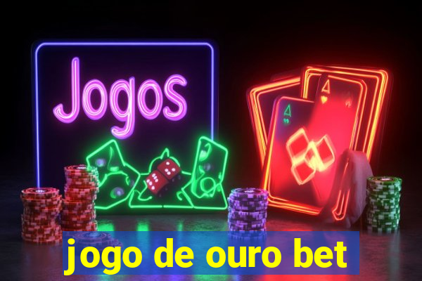 jogo de ouro bet