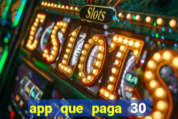 app que paga 30 reais para se cadastrar