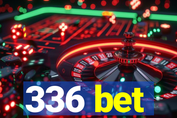 336 bet