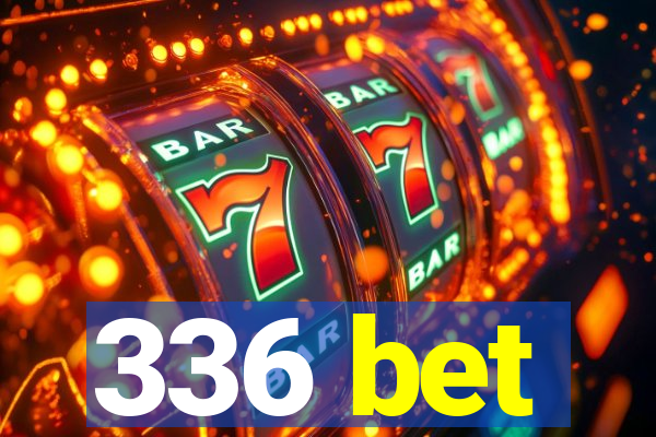 336 bet