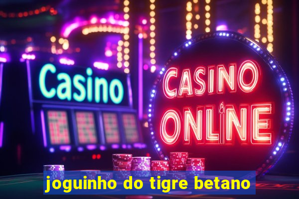 joguinho do tigre betano