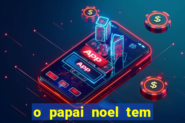 o papai noel tem quantos anos