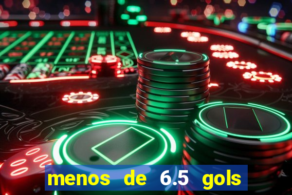 menos de 6.5 gols o que significa