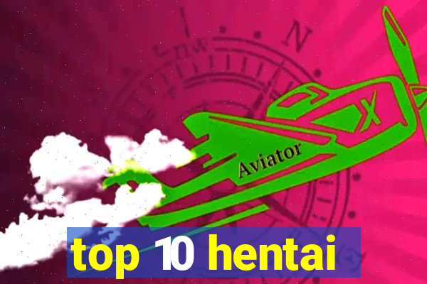 top 10 hentai