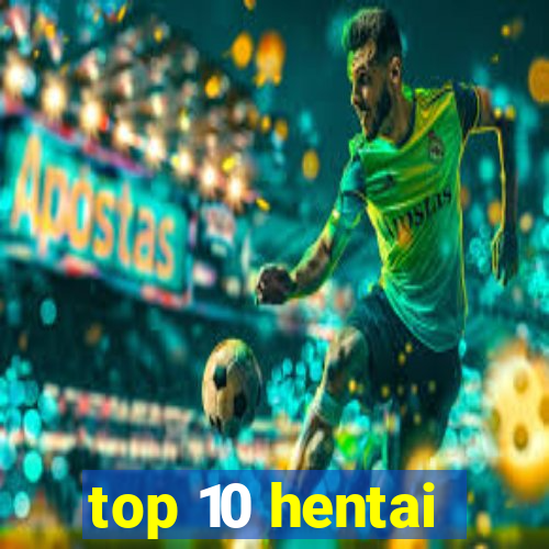 top 10 hentai