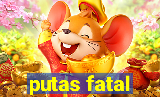 putas fatal