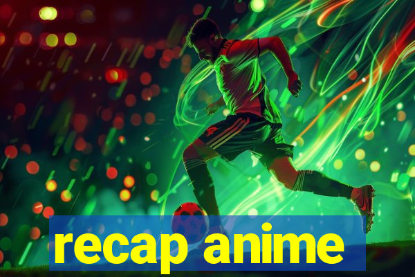 recap anime