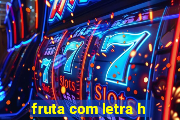 fruta com letra h