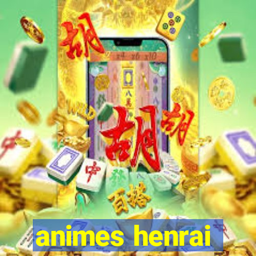 animes henrai