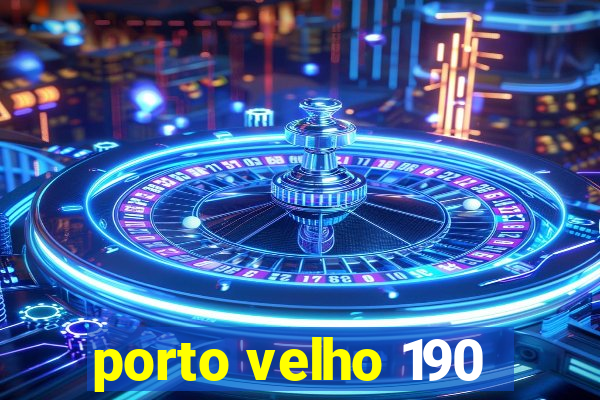 porto velho 190