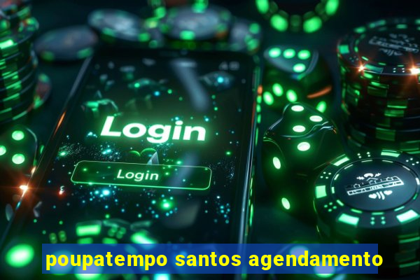 poupatempo santos agendamento