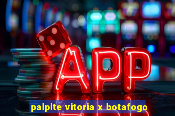 palpite vitoria x botafogo