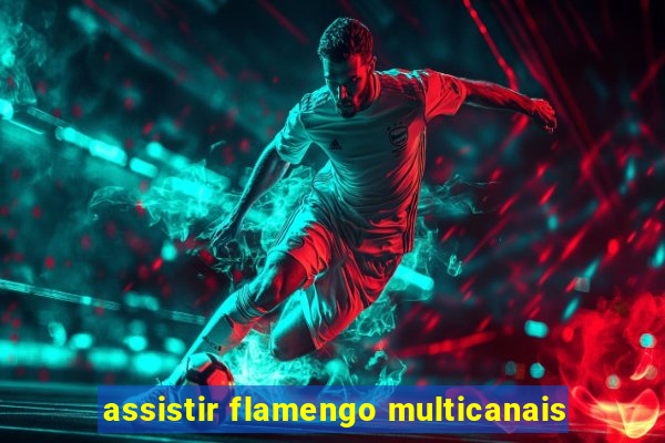 assistir flamengo multicanais