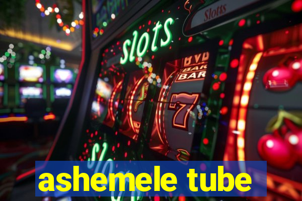 ashemele tube