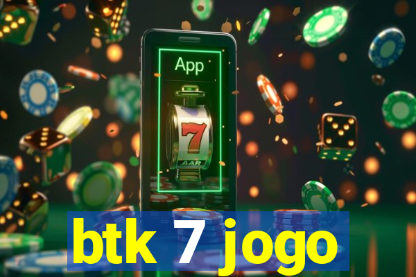 btk 7 jogo