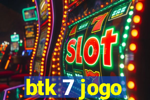 btk 7 jogo