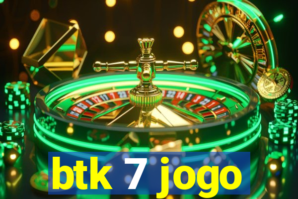 btk 7 jogo