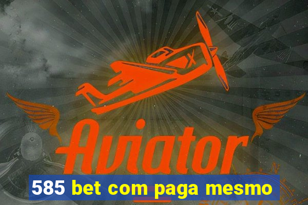 585 bet com paga mesmo