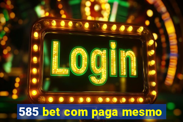 585 bet com paga mesmo