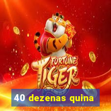 40 dezenas quina