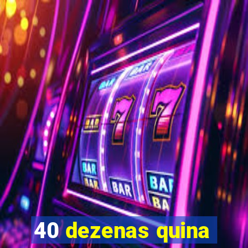 40 dezenas quina