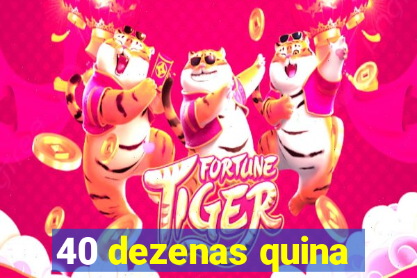 40 dezenas quina