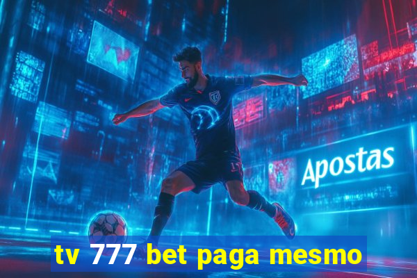 tv 777 bet paga mesmo