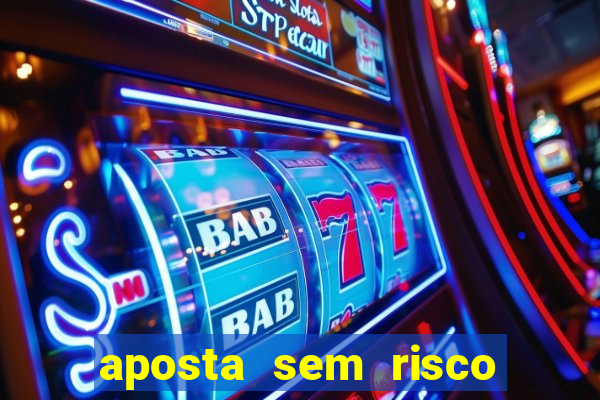 aposta sem risco bet 365