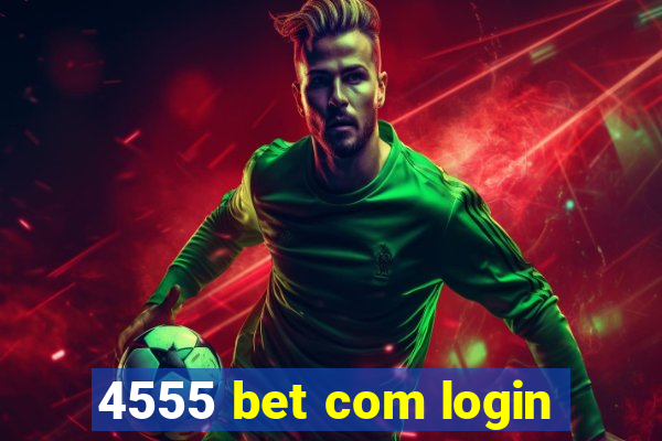 4555 bet com login