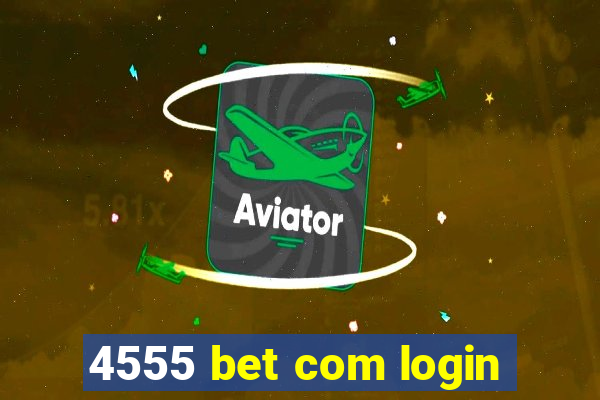 4555 bet com login