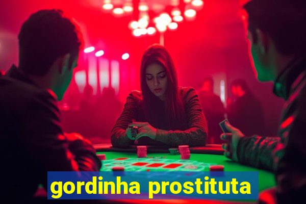 gordinha prostituta