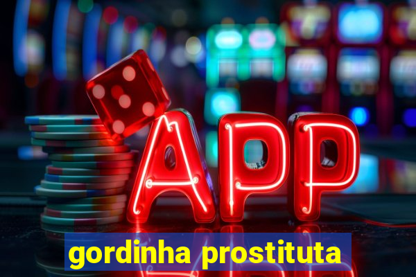 gordinha prostituta