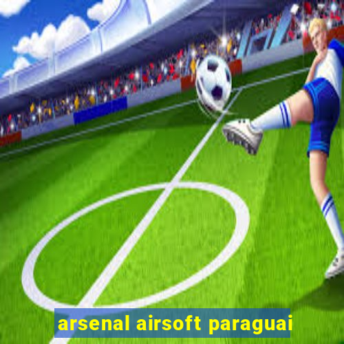 arsenal airsoft paraguai