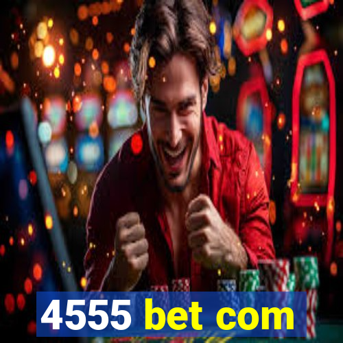 4555 bet com