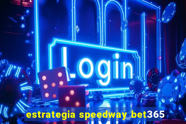 estrategia speedway bet365