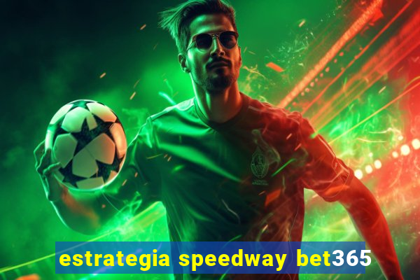 estrategia speedway bet365